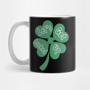 Let's Get Lucked Up T-Shirt St Patrick's Day Mug